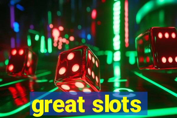 great slots